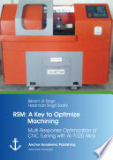 Rsm : a key to optimize machining : multi-response optimization of CNC turning with Al-7020 alloy /