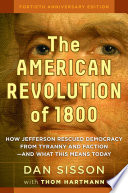 The American revolution of 1800 : how Jefferson rescued democracy from tyranny and faction- and what this means today /