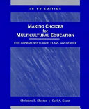 Making choices for multicultural education : five approaches to race, class and gender /