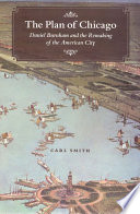 The Plan of Chicago Daniel Burnham and the remaking of the American city /