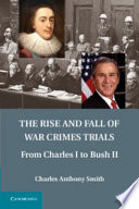 The rise and fall of war crimes trials from Charles I to Bush II /