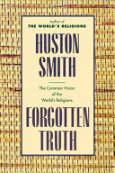 Forgotten truth : the common vision of the world's religions /