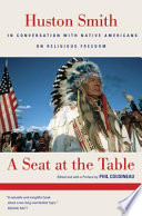 A seat at the table Huston Smith in conversation with Native Americans on religious freedom /