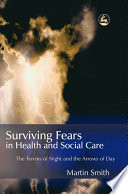 Surviving fears in health and social care the terrors of night and the arrows of day /