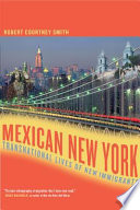 Mexican New York transnational lives of new immigrants /
