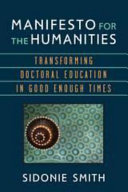 Manifesto for the Humanities Transforming Doctoral Education in Good Enough Times /