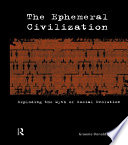 The ephemeral civilization exploding the myth of social evolution /