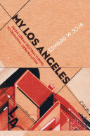 My Los Angeles : from urban restructuring to regional urbanization /