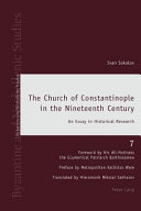 The church of Constantinople in the nineteenth century an essay in historical research /