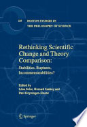 Rethinking Scientific Change and Theory Comparison Stabilities, Ruptures, Incommensurabilities? /