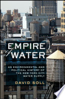 Empire of water an environmental and political history of the New York City water supply /