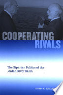 Cooperating rivals the riparian politics of the Jordan River Basin /