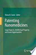 Patenting Nanomedicines Legal Aspects, Intellectual Property and Grant Opportunities /