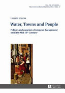 Water, towns and people : Polish lands against a European background until the mid-16th century /