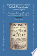 Popularizing Anti-Semitism in early modern Spain and its empire : Francisco de Torrejoncillo and the Centinela contra Judios /