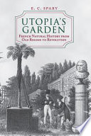 Utopia's garden French natural history from Old Regime to Revolution /