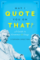 May I quote you on that? : a guide to grammar and usage /