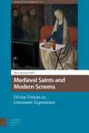 Medieval Saints and Modern Screens : Divine Visions as Cinematic Experience /