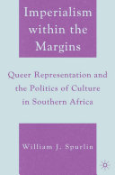 Imperialism within the margins queer representation and the politics of culture in southern Africa /