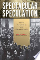 Spectacular speculation thrills, the economy, and popular discourse /