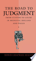 The road to judgment : from custom to court in medieval Ireland and Wales /