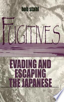Fugitives evading and escaping the Japanese /