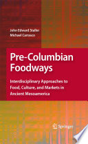 Pre-Columbian Foodways Interdisciplinary Approaches to Food, Culture, and Markets in Ancient Mesoamerica /