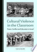 Cultural violence in the classroom : peace, conflict and education in Israel /