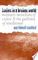 Bodies in a broken world women novelists of color and the politics of medicine /