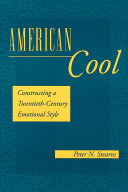 American Cool : Constructing a Twentieth-Century Emotional Style /