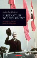 Alternatives to appeasement Neville Chamberlain and Hitler's Germany /