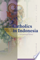 Catholics in Indonesia, 1808-1942 a documented history /