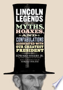 Lincoln legends myths, hoaxes, and confabulations associated with our greatest president /