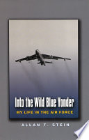 Into the wild blue yonder my life in the Air Force /