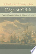 Edge of crisis war and trade in the Spanish Atlantic, 1789-1808 /