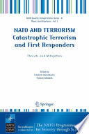 NATO AND TERRORISM Catastrophic Terrorism and First Responders: Threats and Mitigation Proceedings of the Nato Advanced Research Workshop on Catastrophic Terrorism and First Responders: Threats and Mitigation Neuhausen-Stuttgart, Germany 1012 May 2004 /