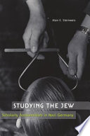 Studying the Jew scholarly antisemitism in Nazi Germany /
