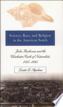 Science, race, and religion in the American South John Bachman and the Charleston circle of naturalists, 1815-1895 /