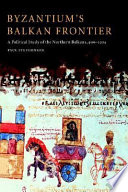 Byzantium's Balkan frontier a political study of the Northern Balkans, 900-1204 /