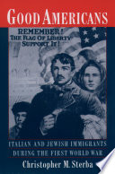 Good Americans Italian and Jewish immigrants during the First World War /