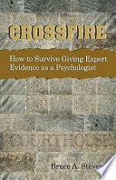 Crossfire how to survive giving expert evidence as a psychologist /