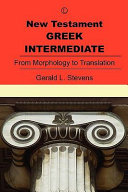 New Testament Greek intermediate from morphology to translation /