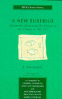 A new eusebius : documents illustrating the history of the Church to AD 337 /
