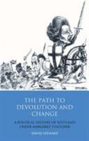The path to devolution and change a political history of Scotland under Margaret Thatcher /