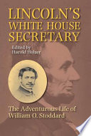 Lincoln's White House secretary the adventurous life of William O. Stoddard /