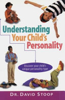 Understanding your child's personality : discover your child's unique personality type /