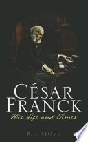 César Franck his life and times /