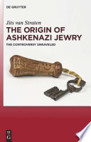 The origin of Ashkenazi Jewry the controversy unraveled /
