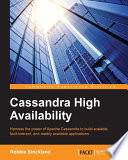 Cassandra high availability : harness the power of Apache Cassandra to build scalable, fault-tolerant, and readily available applications /