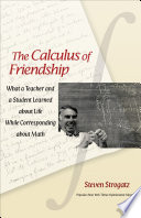 The calculus of friendship what a teacher and a student learned about life while corresponding about math /
